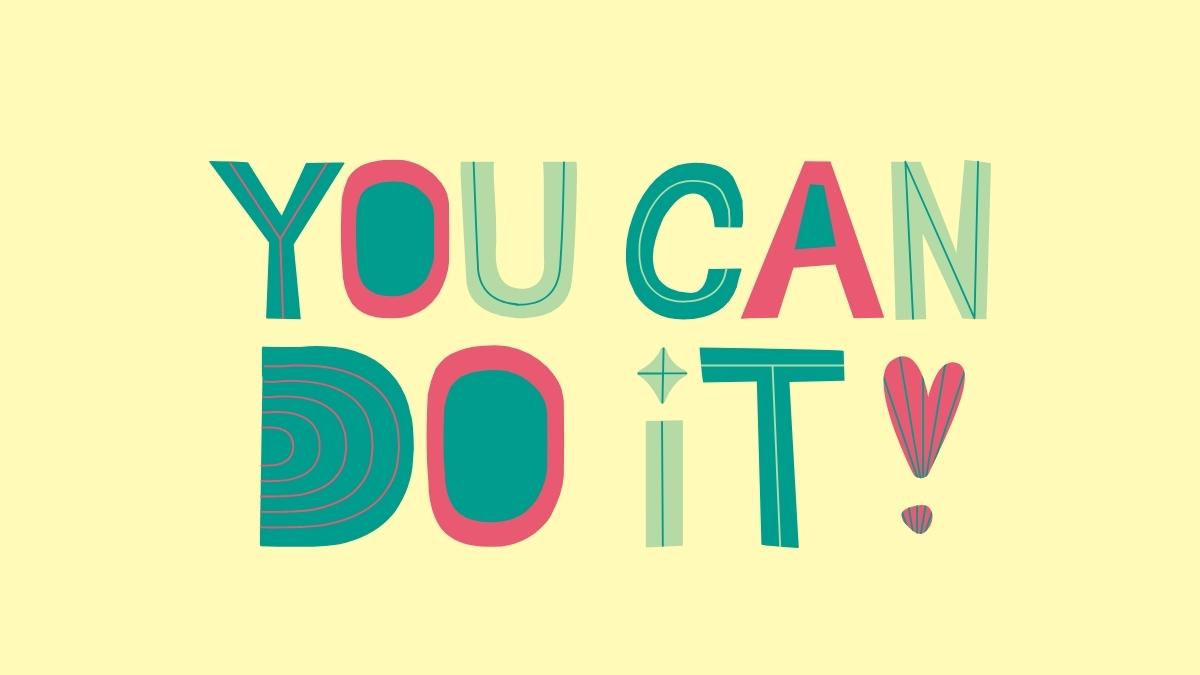 you can do it